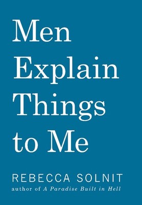 Men Explain Things To Me Updated Edition - paperback Solnit, Rebecca