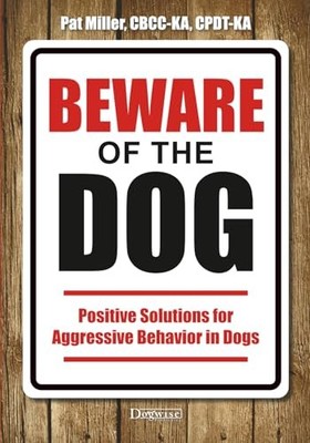 Beware of the Dog: Positive Solutions for Aggressive Behavior in