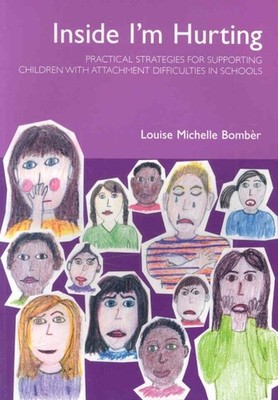 Inside I'm Hurting : Practical Strategies for Supporting Children With Attach...