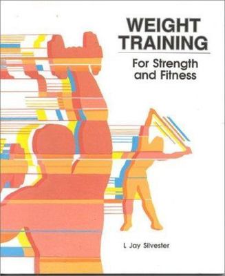 Weight Training: For Strength and Fitness by Silvester, L. Jay