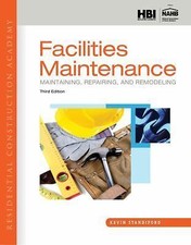 Residential Construction Academy: Facilities Maintenance: Maintaining, Repairin