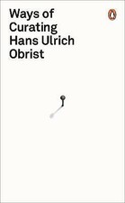 Ways of Curating by Hans Ulrich Obrist (Paperback, 2015)