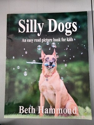 Silly Dogs: - An Easy Read Picture Book., Hammond, Beth