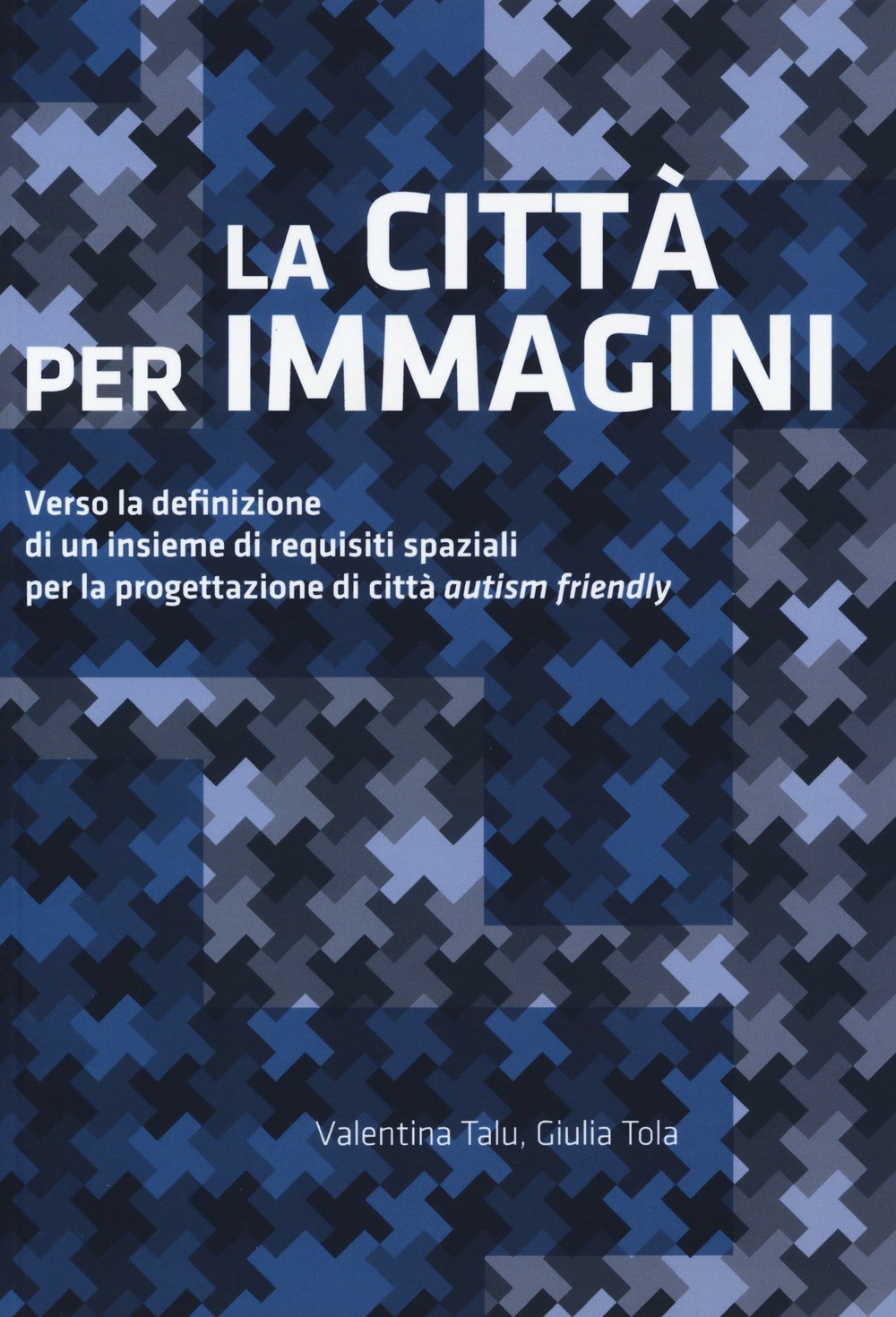 9788899854515 Città per immagini. verso la definizione di un ins...riendly» (la)