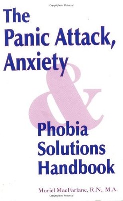 The Panic Attack, Anxiety and Phobia Solutions Handbook - MacFarlane, Muriel...