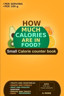 How Much Calories are in Food ?: Small Calorie counter book - useful list of the