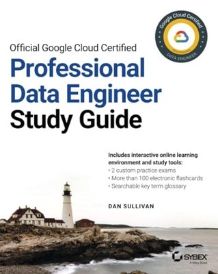 Official Google Cloud Certified Professional Data Engineer Study Guide by Dan S