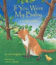 If You Were My Baby: A Sweet Lullaby Book About How Animals Care for Their B...