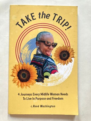 Take The Trip 4 Journeys Every Midlife Woman Needs To Live In Purpose and Freedo