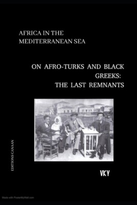 Africa In The Mediterranean On Afro-Turks And Black Greeks: The Last Remnan...
