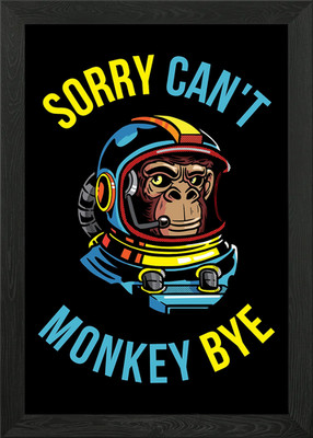 Sorry Cant Monkey Bye Gerahmtes Wandbild Poster Leinwanddruck Bild