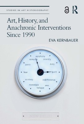 Eva Kernbauer Art, History, and Anachronic Interventions Since 1990 (Paperback)