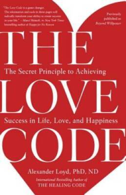 The Love Code: The Secret Principle to Achieving Success in Life, Love, a - GOOD