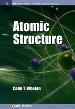 Atomic Structure (Iop Concise Physics), Whelan, Colm T, Very Good Book