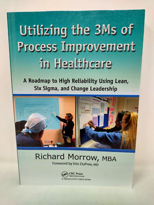 Utilizing the 3Ms of Process Improvement in Healthcare Richard Morrow Paperback