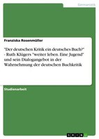 "\"Der Deutschen Kritik Ein Deutsches Buch?\" - Ruth KlüGers \"Weiter Leben. Ein"