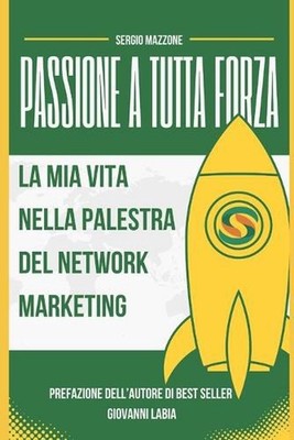 Passione a tutta Forza: La Mia Vita nella Palestra del Network Marketing by Giov