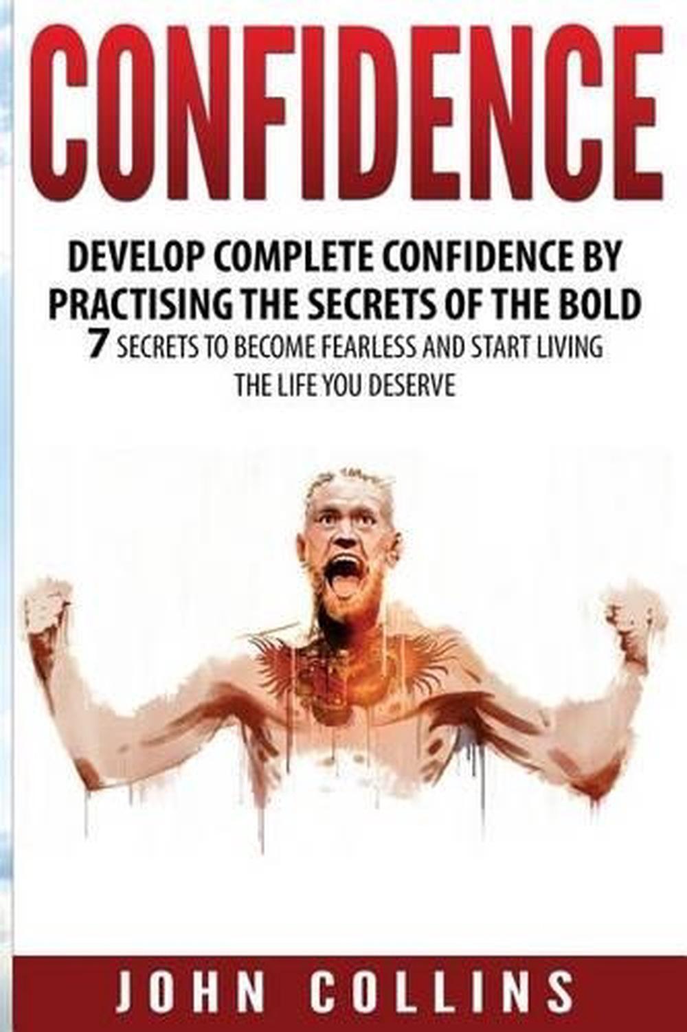 Confidence: Develop Confidence by Practising the Secrets of the Bold: 7 Secrets