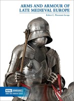 Arms And Armour Of Late Medieval Europe | Robert C. Woosnam-Savage | Taschenbuch