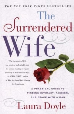 The Surrendered Wife : A Practical Guide to Finding Intimacy, Pas
