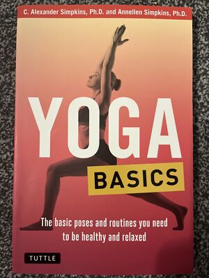 Yoga Basics: The Basic Poses and Routines you Need to be Healthy and Relaxed by