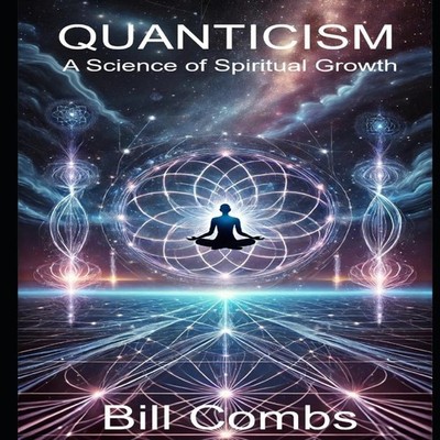 Quanticism A Science of Spiritual Growth Bill Combs Paperback Ama