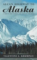 Alcan Highway To Alaska | A Trip In 1968 During The Age Of Aquarius | Krumplis