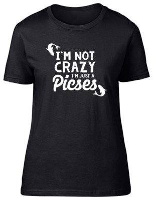 I'm Not Crazy I'm Just a Pisces Damen Ladies Fitted T-Shirt