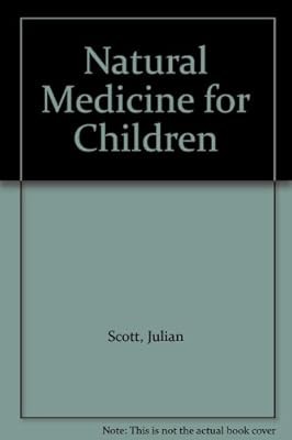 Natural Medicine for Children: Drug Free Health Care for Children, Scott, Julian