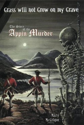 Grass Will Not Grow on My Grave: The Appin Murder by McGrigor, Mary 1840170476
