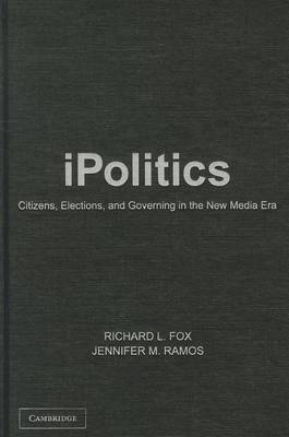 iPolitics Citizens, Elections, and Governing in the New Media Era Fox Ramos