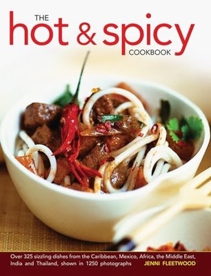 The Hot and Spicy Cookbook: Over 325 Sizzling Dish by Jenni Fleetwood 0754827054