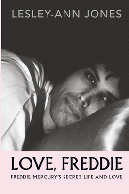 Love, Freddie: Freddie Mercury S Secret Life and Love