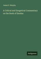 James G. Murphy | A Critical And Exegetical Commentary On The Book Of Exodus