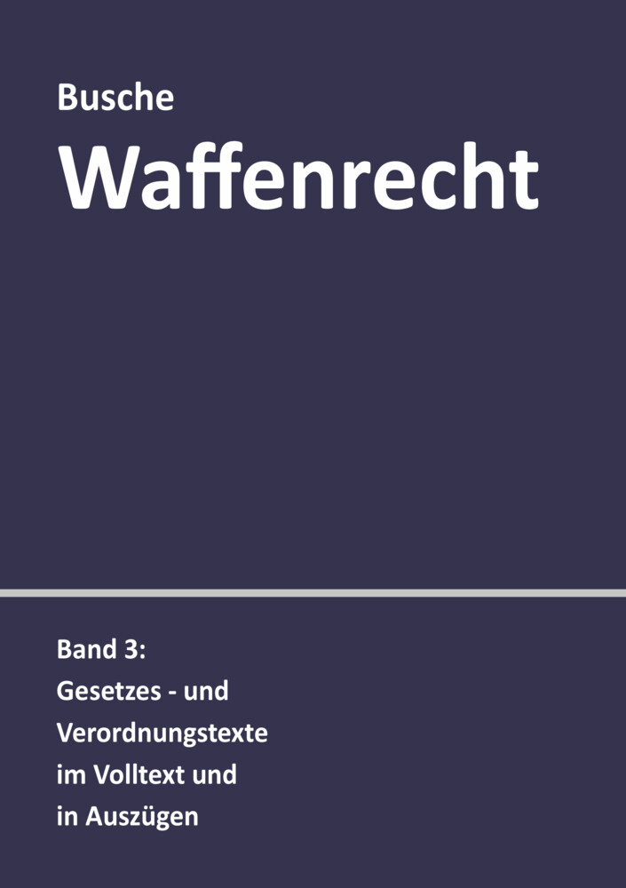 Waffenrecht: Praxiswissen Für Waffenbesitzer, Handel, Verwaltung Und