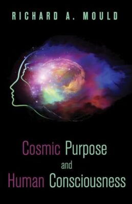 Mould - Cosmic Purpose and Human Consciousness - New paperback or soft - X555z