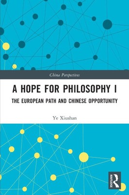 A Hope for Philosophy I: The European Path and Chinese Opportunity (China