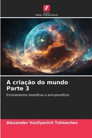 Alexander Vasilyevich Tolmachev | A CriaçãO Do Mundo Parte 3 | Taschenbuch