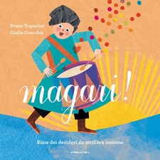 Magari! Rime dei desideri da strillare insieme. Ediz. a colori - Tognolini Bruno