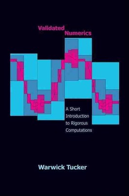 Validated Numerics: A Short Introduction to Rigorous Computations by Warwick Tuc
