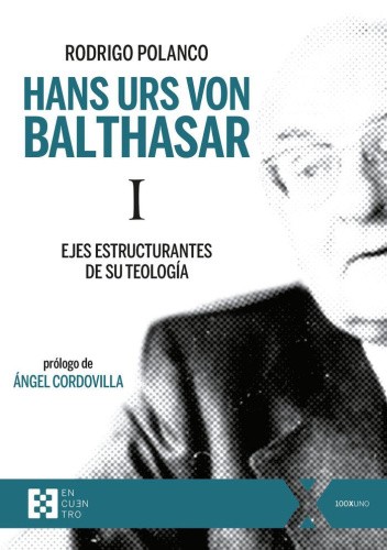 Hans Urs von Balthasar I : ejes estructurantes de su teología [Spanish]