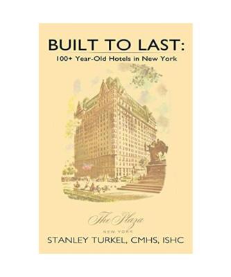 Built to Last: 100+ Year-Old Hotels in New York, Stanley Turkel Cmhs Ishc