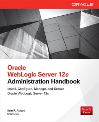 Oracle WebLogic Server 12c Administration Handbook by Sam Alapati (English) Pape