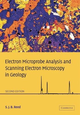 Electron Microprobe Analysis and Scanning Electron Microscopy in Geology by S.J.