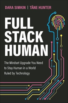 Full Stack Human: The Mindset Upgrade You Need to Stay Human in a World Ruled by