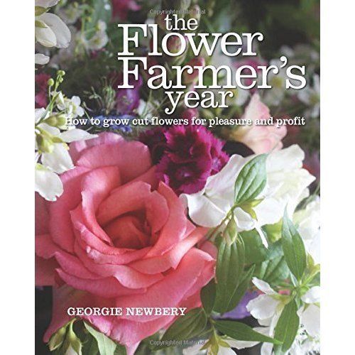 The Flower Farmer's Year: How to Grow Cut Flowers for Pleasure and Profit by...