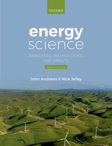 Energy Science : Principles, Technologies, and Impacts by John Andrews and ...