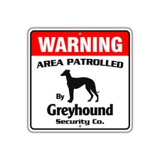 Warning Area Patrolled By Greyhound Dog Safety Aluminum Metal Sign 12"x12"