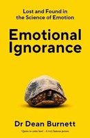 Emotional Ignorance | Lost And Found In The Science Of Emotion | Dean Burnett