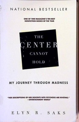 The Center Cannot Hold: My Journey Through Madness Saks, Elyn R.: 746492